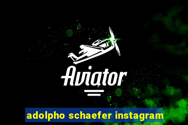 adolpho schaefer instagram